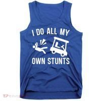 I Do All My Own Stunts For Golfers Gift Tank Top thumb 0