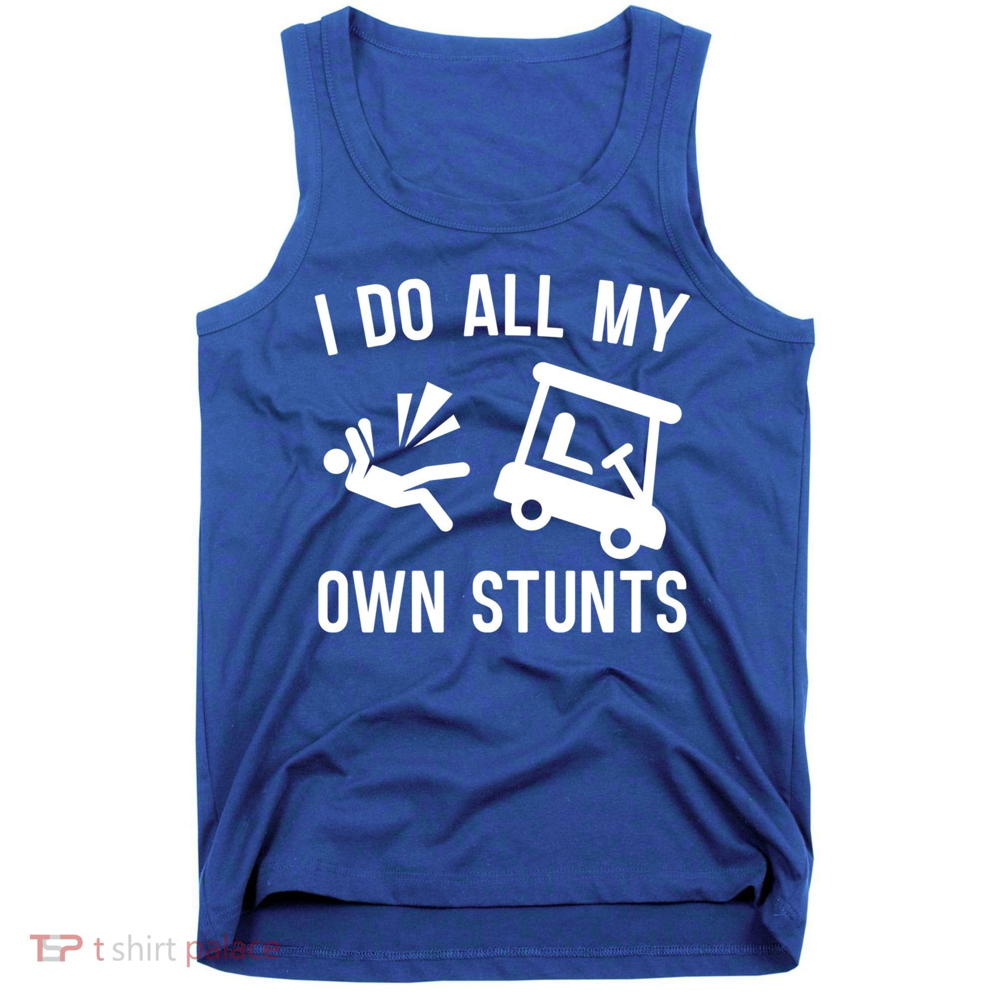 I Do All My Own Stunts For Golfers Gift Tank Top