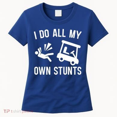 I Do All My Own Stunts For Golfers Gift Women's T-Shirt