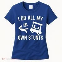 I Do All My Own Stunts For Golfers Gift Women's T-Shirt thumb 0