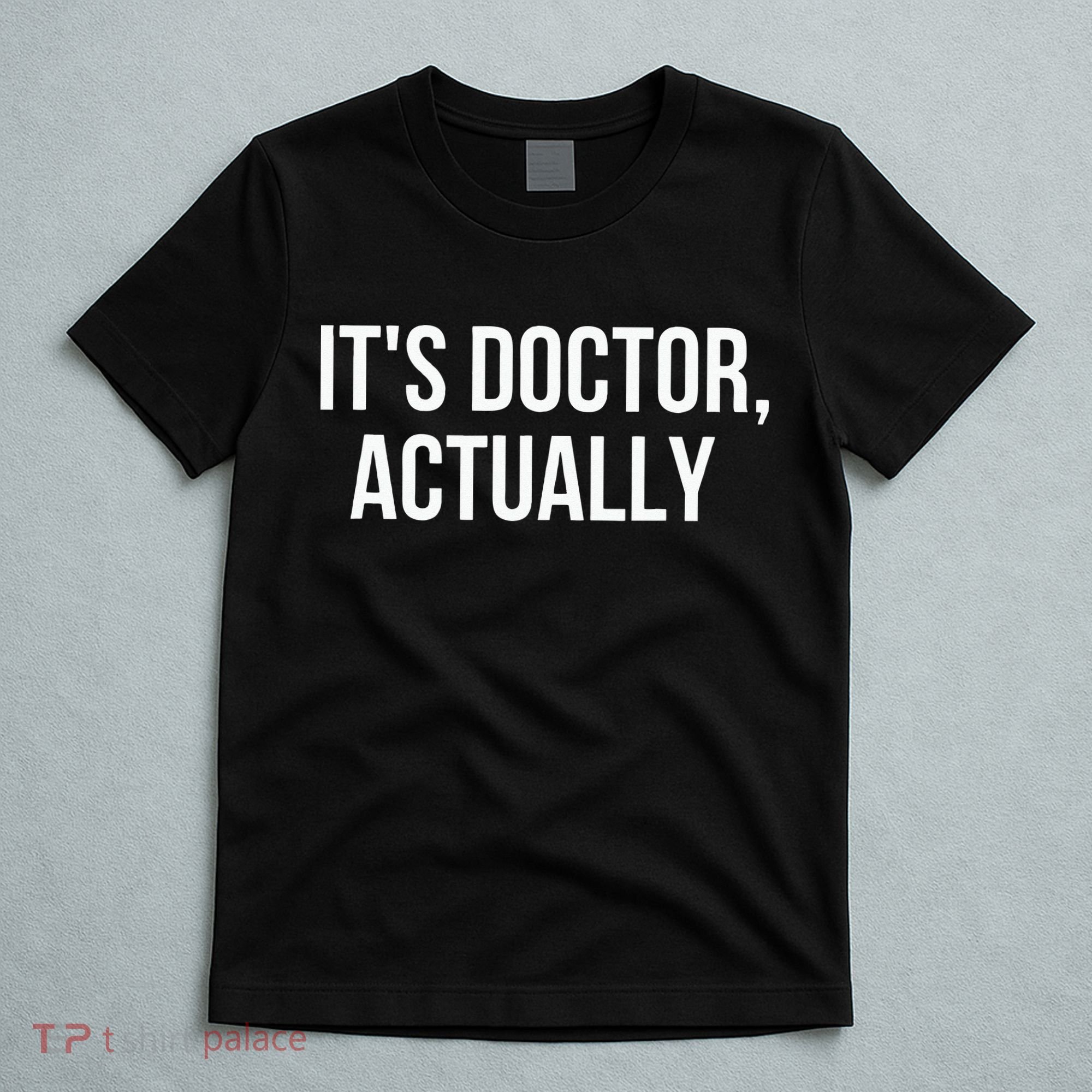 It's Doctor Actually Funny PHD T-Shirt