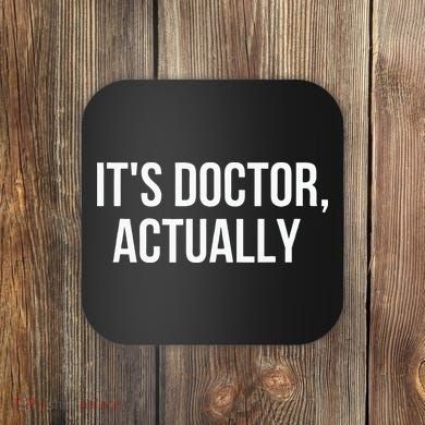 It's Doctor Actually Funny PHD Coaster