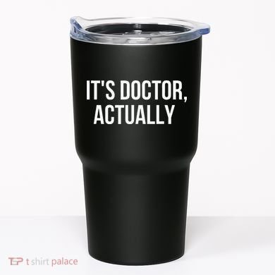 It's Doctor Actually Funny PHD Tumbler
