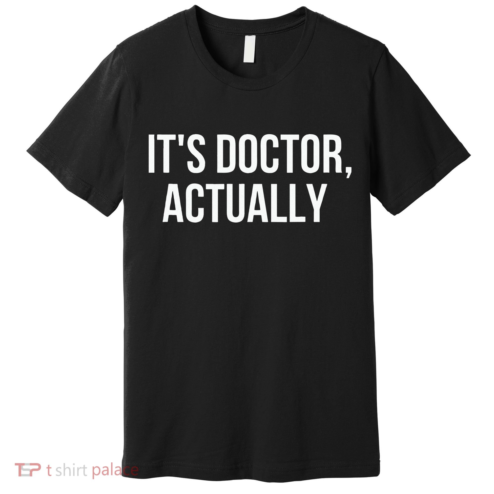 It's Doctor Actually Funny PHD Premium T-Shirt