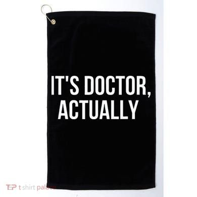 It's Doctor Actually Funny PHD Golf Towel