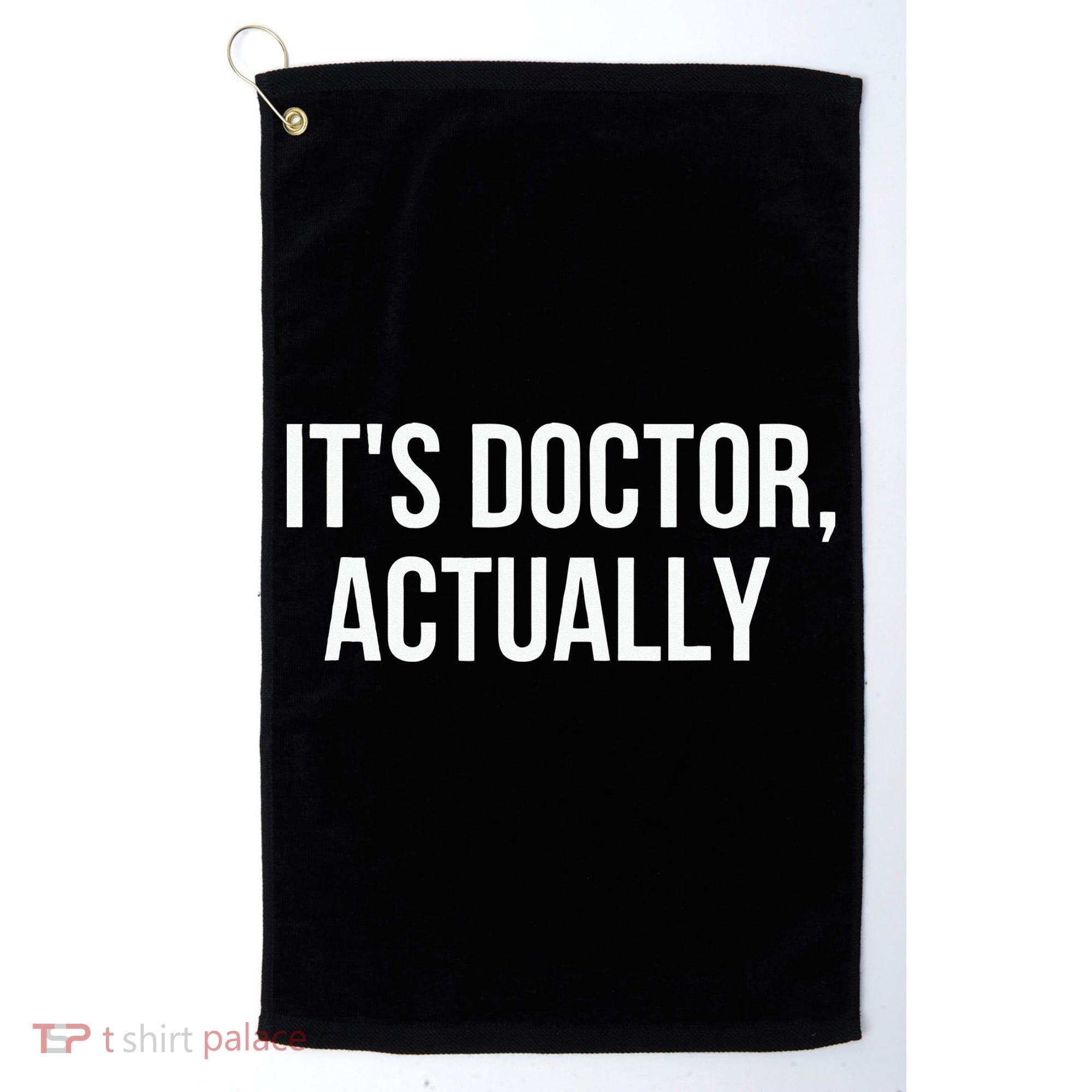 It's Doctor Actually Funny PHD Golf Towel