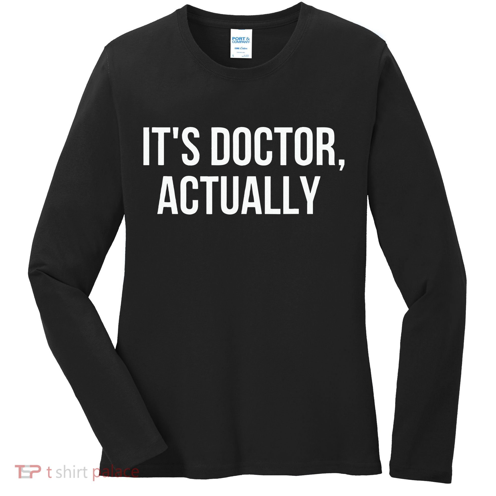 It's Doctor Actually Funny PHD Women's Long Sleeve Shirt