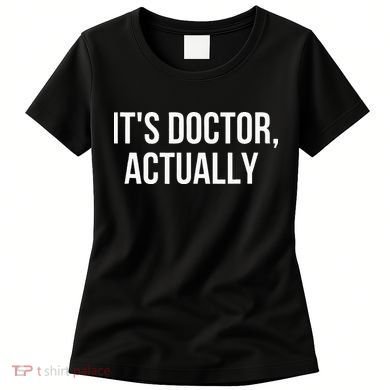 It's Doctor Actually Funny PHD Women's T-Shirt
