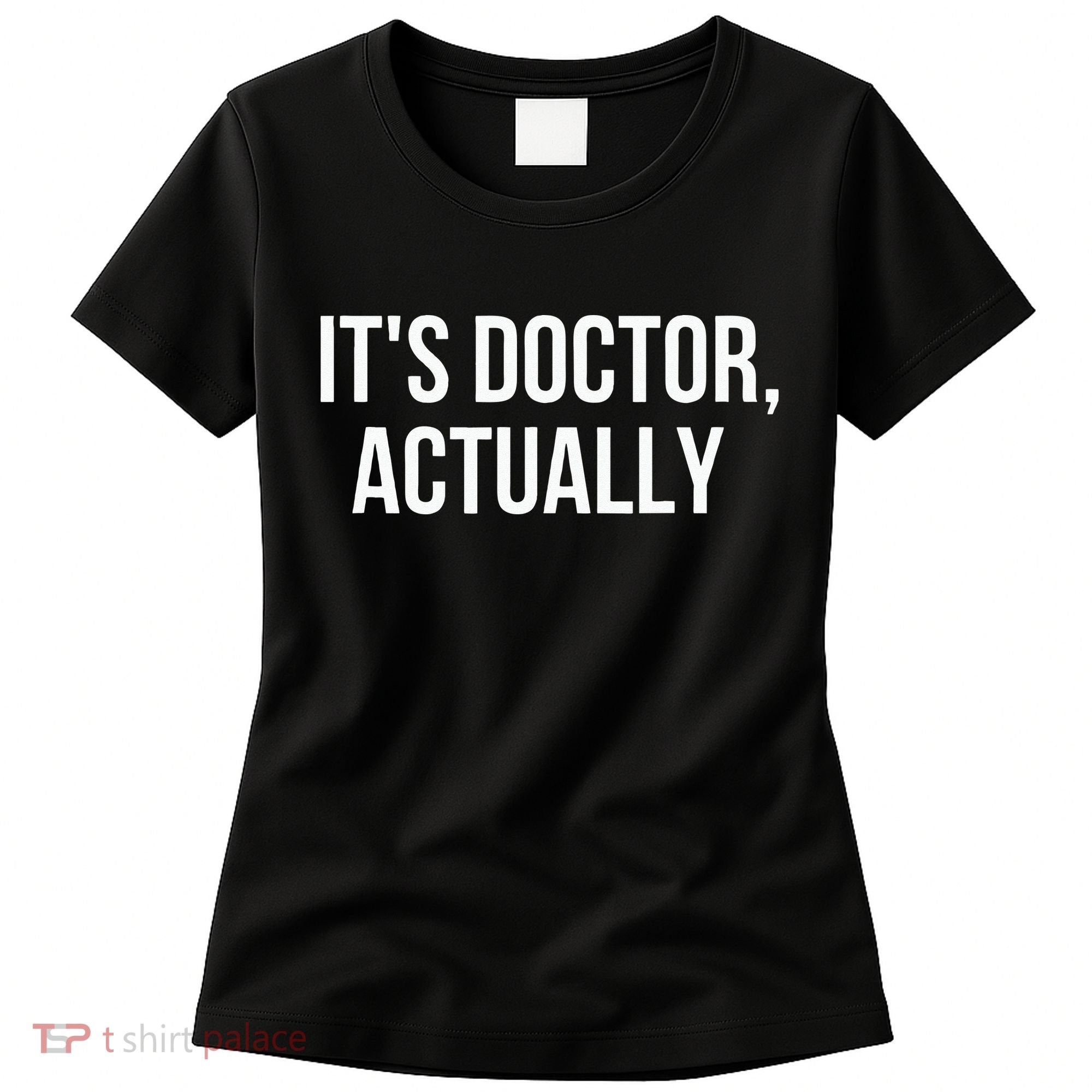 It's Doctor Actually Funny PHD Women's T-Shirt