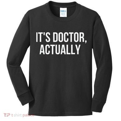 It's Doctor Actually Funny PHD Kids Long Sleeve Shirt