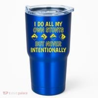 I Do All My Own Stunts Accident Prone Clumsy Get Well Funny Gift Tumbler thumb 0