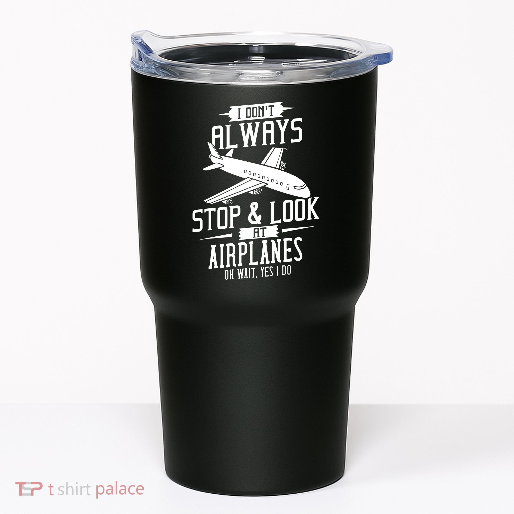 I DonT Always Stop And Look At Airplanes Tumbler
