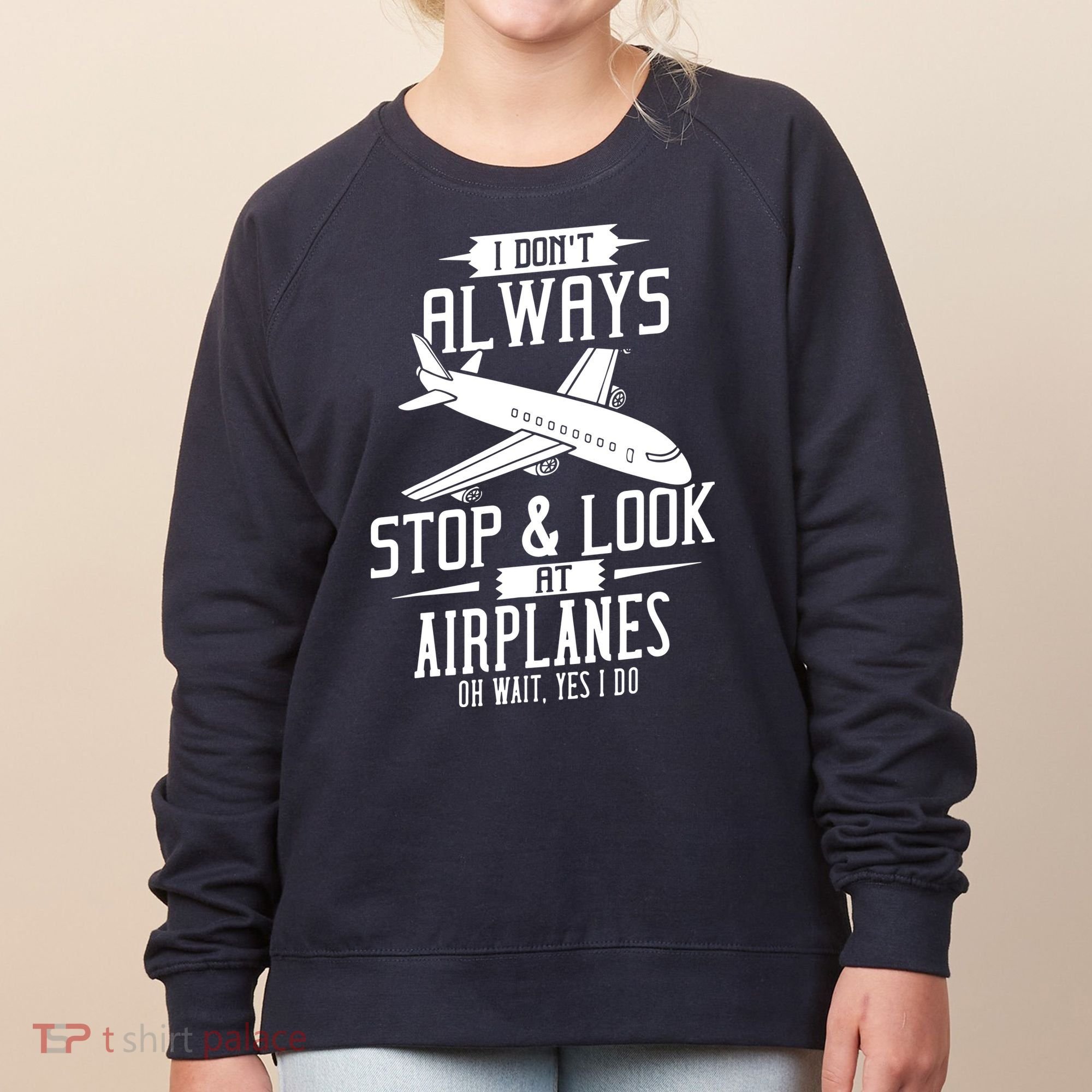 I DonT Always Stop And Look At Airplanes Women's Sweatshirt