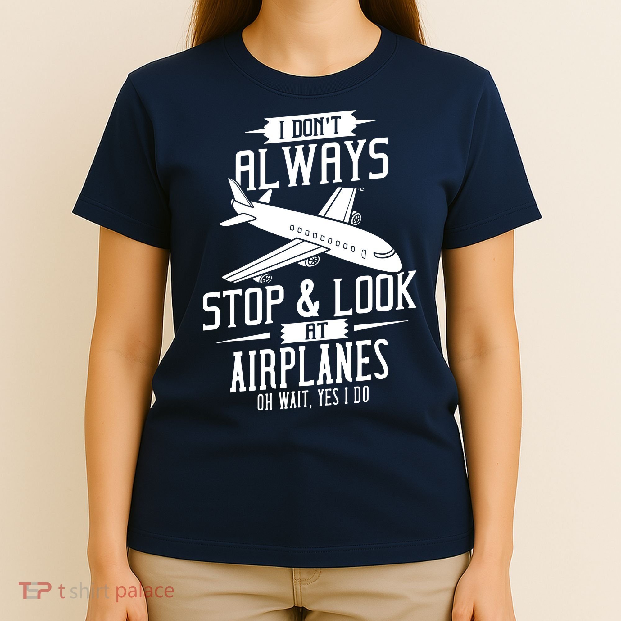 I DonT Always Stop And Look At Airplanes T-Shirt