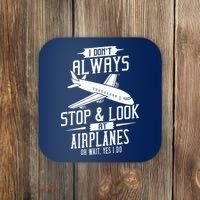 I DonT Always Stop And Look At Airplanes Coaster thumb 0