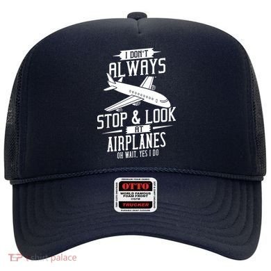 I DonT Always Stop And Look At Airplanes Hat