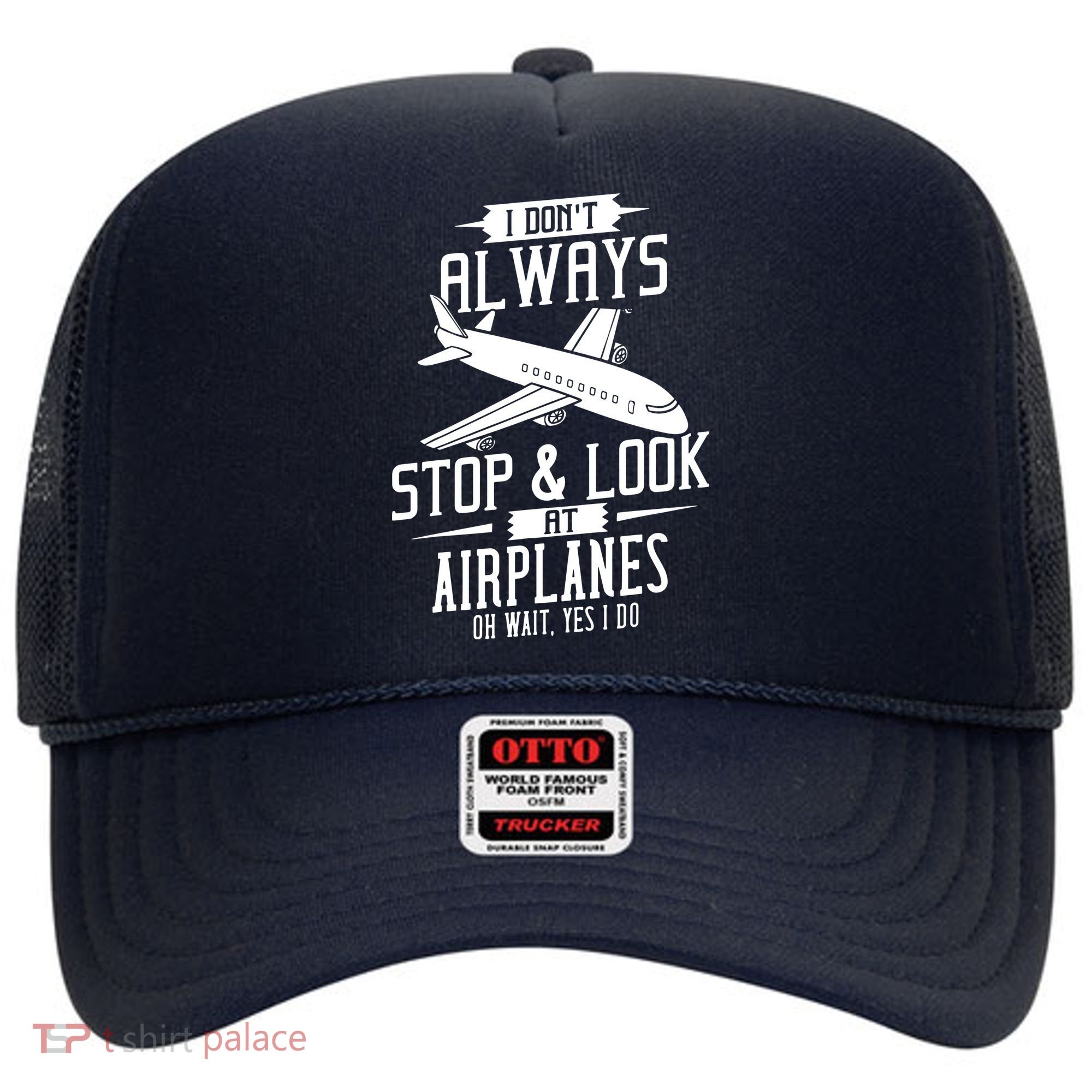 I DonT Always Stop And Look At Airplanes Hat