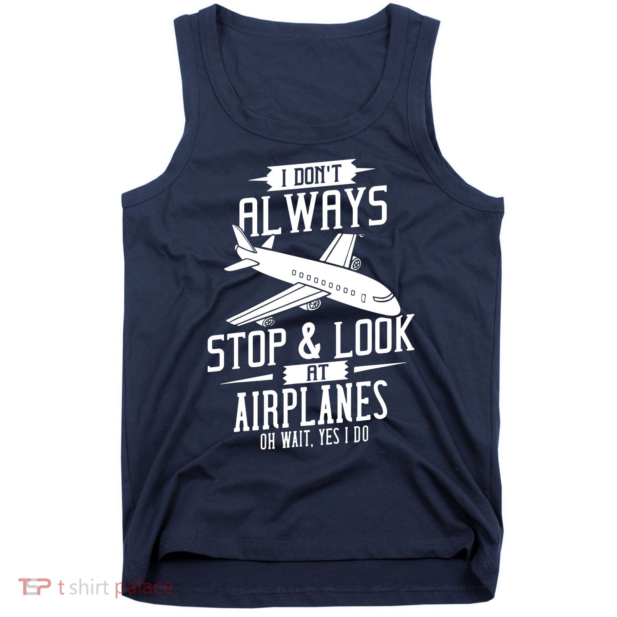I DonT Always Stop And Look At Airplanes Tank Top