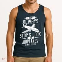 I DonT Always Stop And Look At Airplanes Tank Top thumb 3