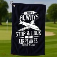 I DonT Always Stop And Look At Airplanes Golf Towel thumb 1