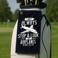 I DonT Always Stop And Look At Airplanes Golf Towel thumb 2