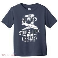 I DonT Always Stop And Look At Airplanes Toddler T-Shirt thumb 0