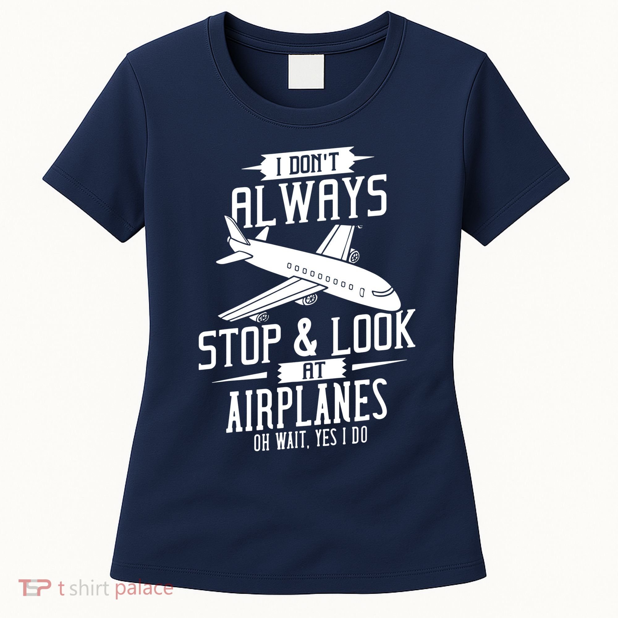 I DonT Always Stop And Look At Airplanes Women's T-Shirt