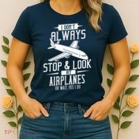 I DonT Always Stop And Look At Airplanes Women's T-Shirt thumb 2