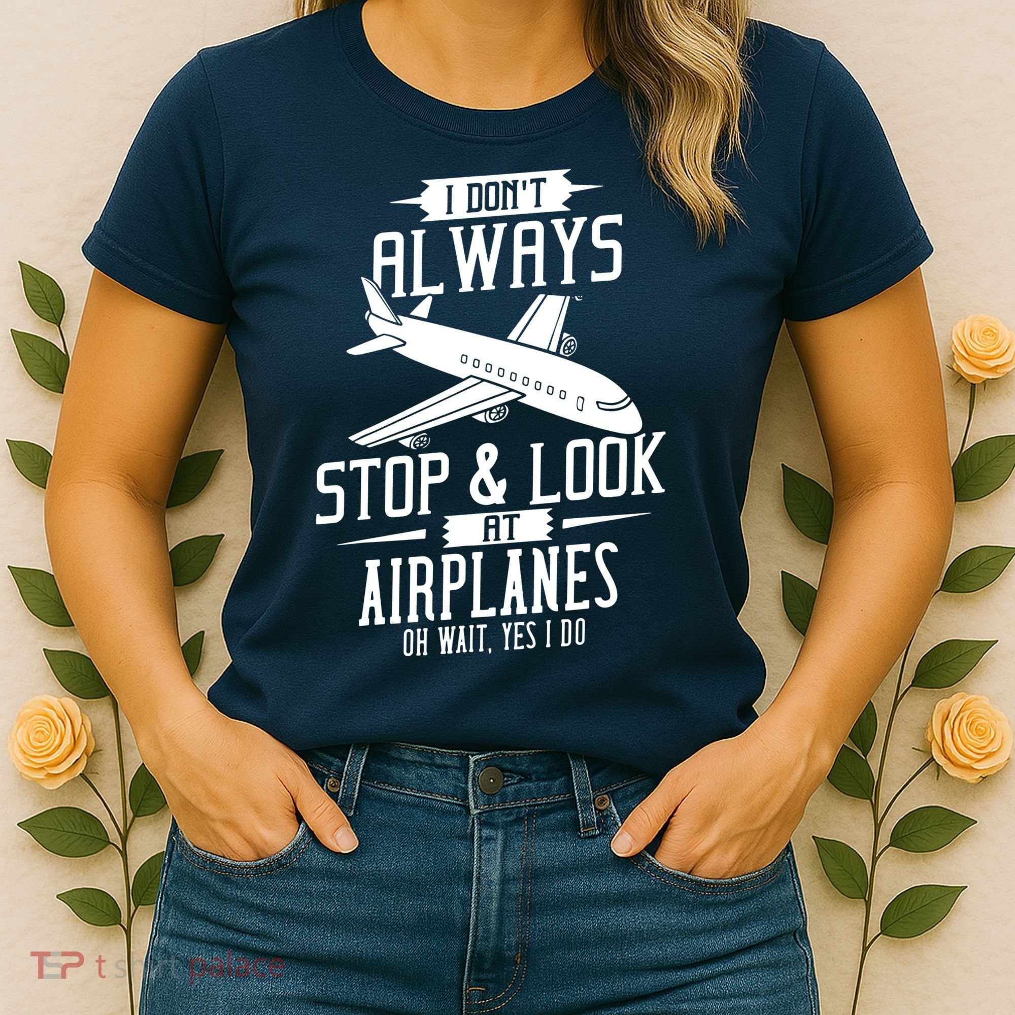 I DonT Always Stop And Look At Airplanes Women's T-Shirt