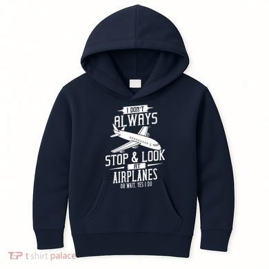 I DonT Always Stop And Look At Airplanes Kids Hoodie
