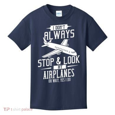 I DonT Always Stop And Look At Airplanes Kids T-Shirt