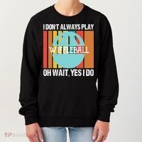 I Don't Always Play WiffleBall Oh Wait Women's Sweatshirt thumb 0
