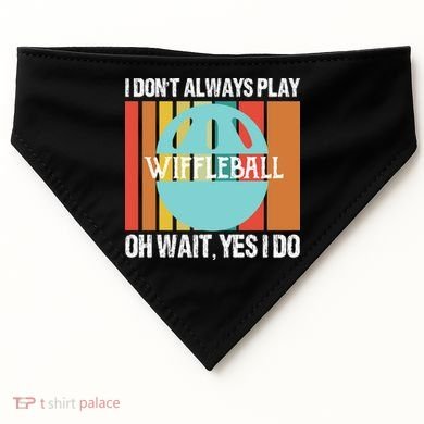 I Don't Always Play WiffleBall Oh Wait USA-Made Doggie Bandana