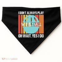 I Don't Always Play WiffleBall Oh Wait USA-Made Doggie Bandana thumb 0