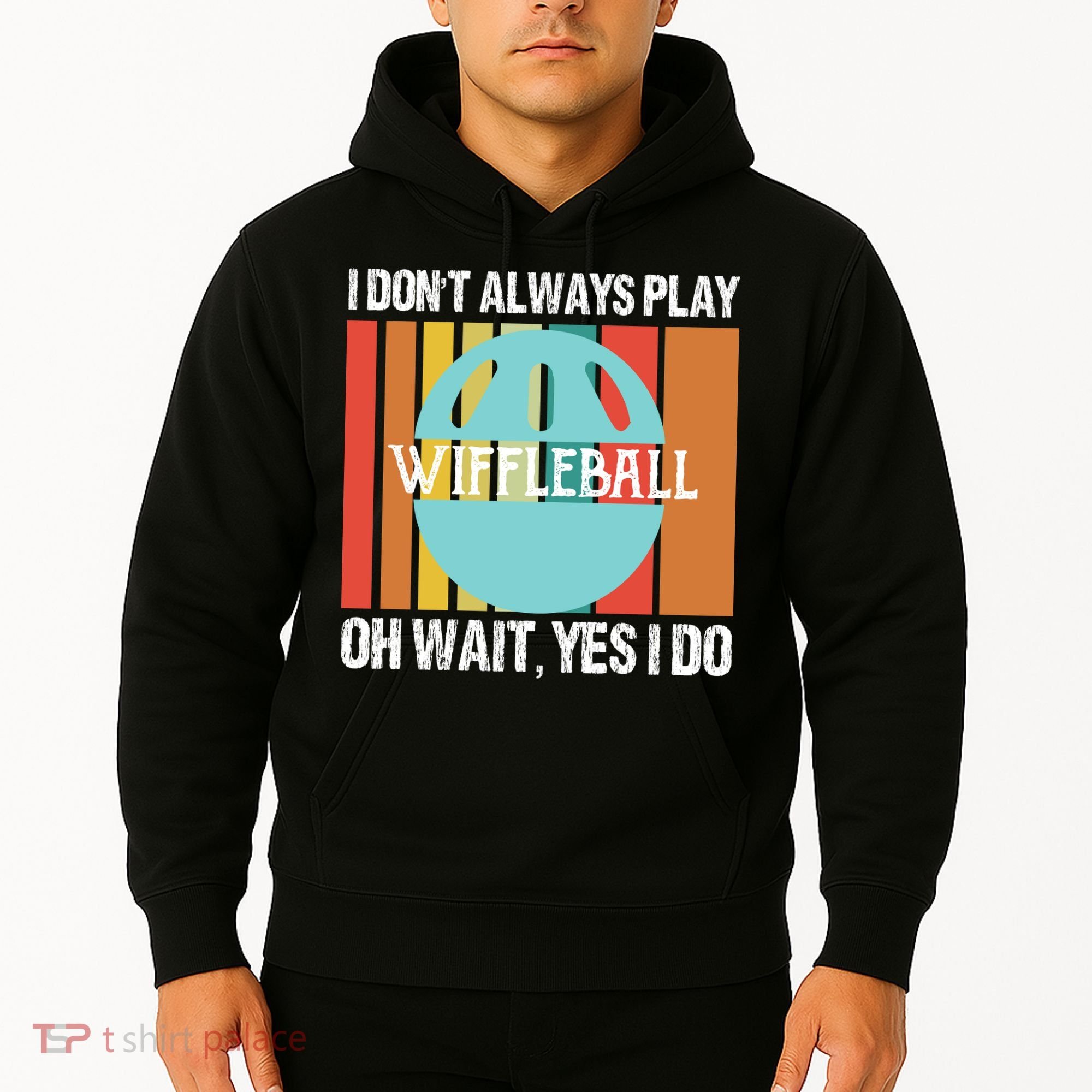 I Don't Always Play WiffleBall Oh Wait Hoodie