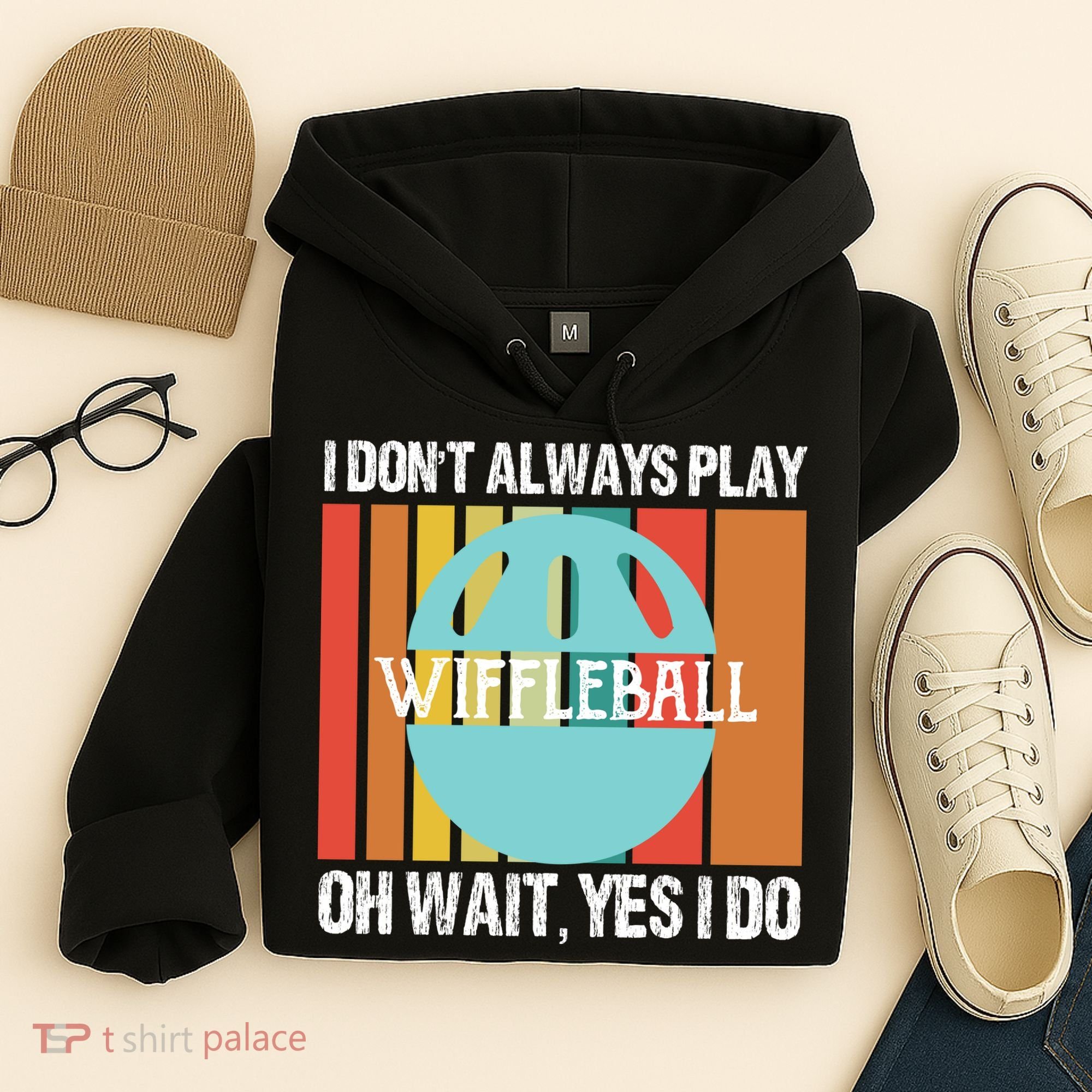 I Don't Always Play WiffleBall Oh Wait Hoodie