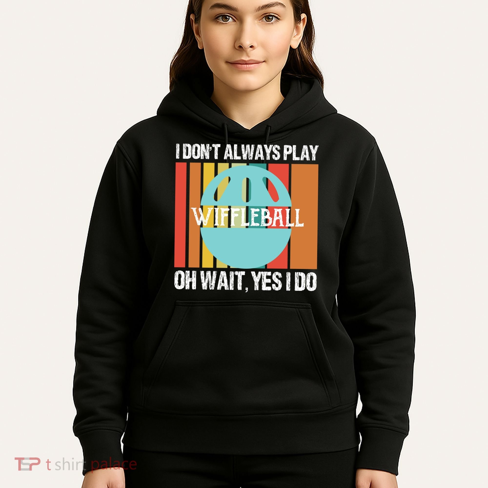 I Don't Always Play WiffleBall Oh Wait Hoodie