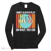 I Don't Always Play WiffleBall Oh Wait Long Sleeve Shirt thumb 0