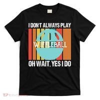 I Don't Always Play WiffleBall Oh Wait T-Shirt thumb 0