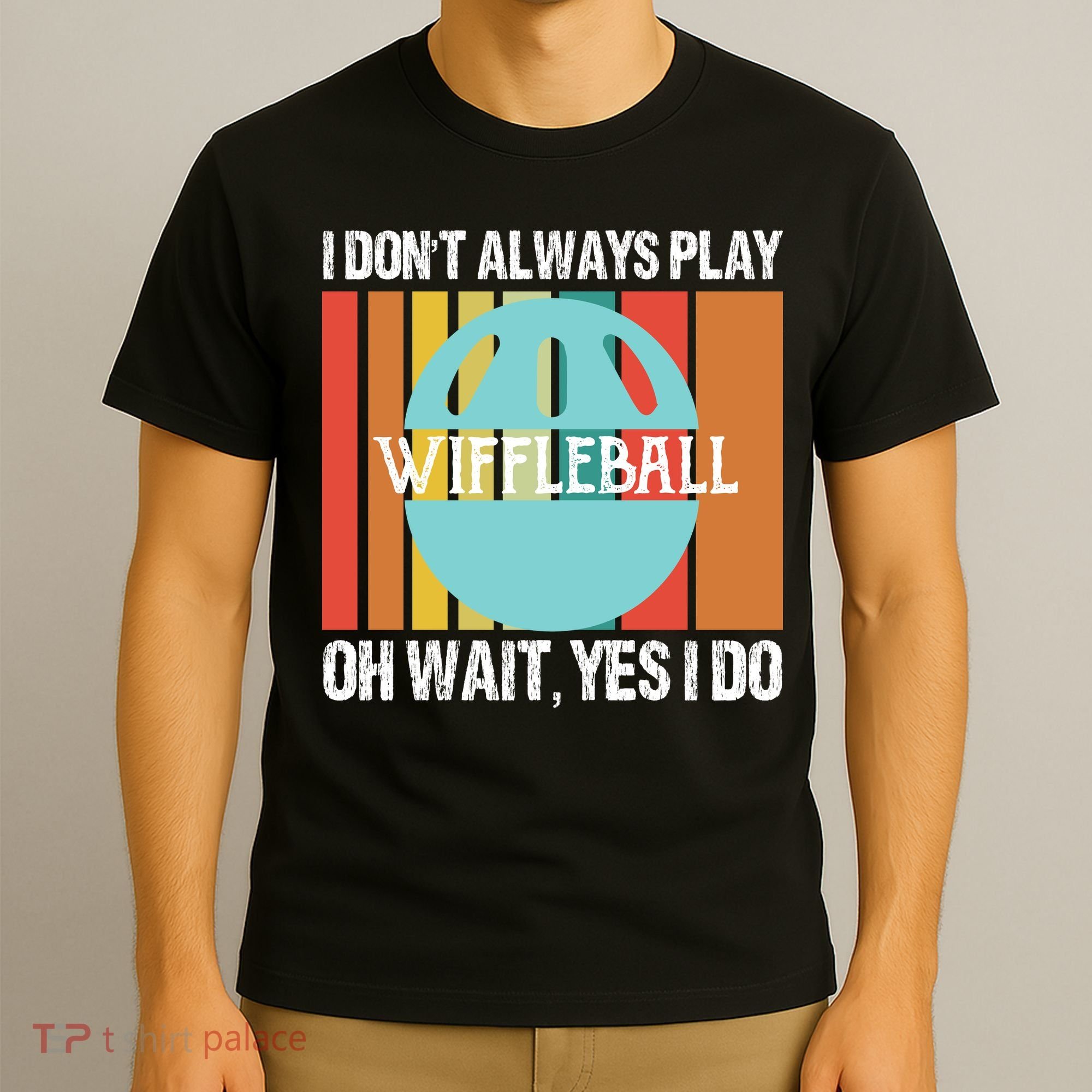 I Don't Always Play WiffleBall Oh Wait T-Shirt