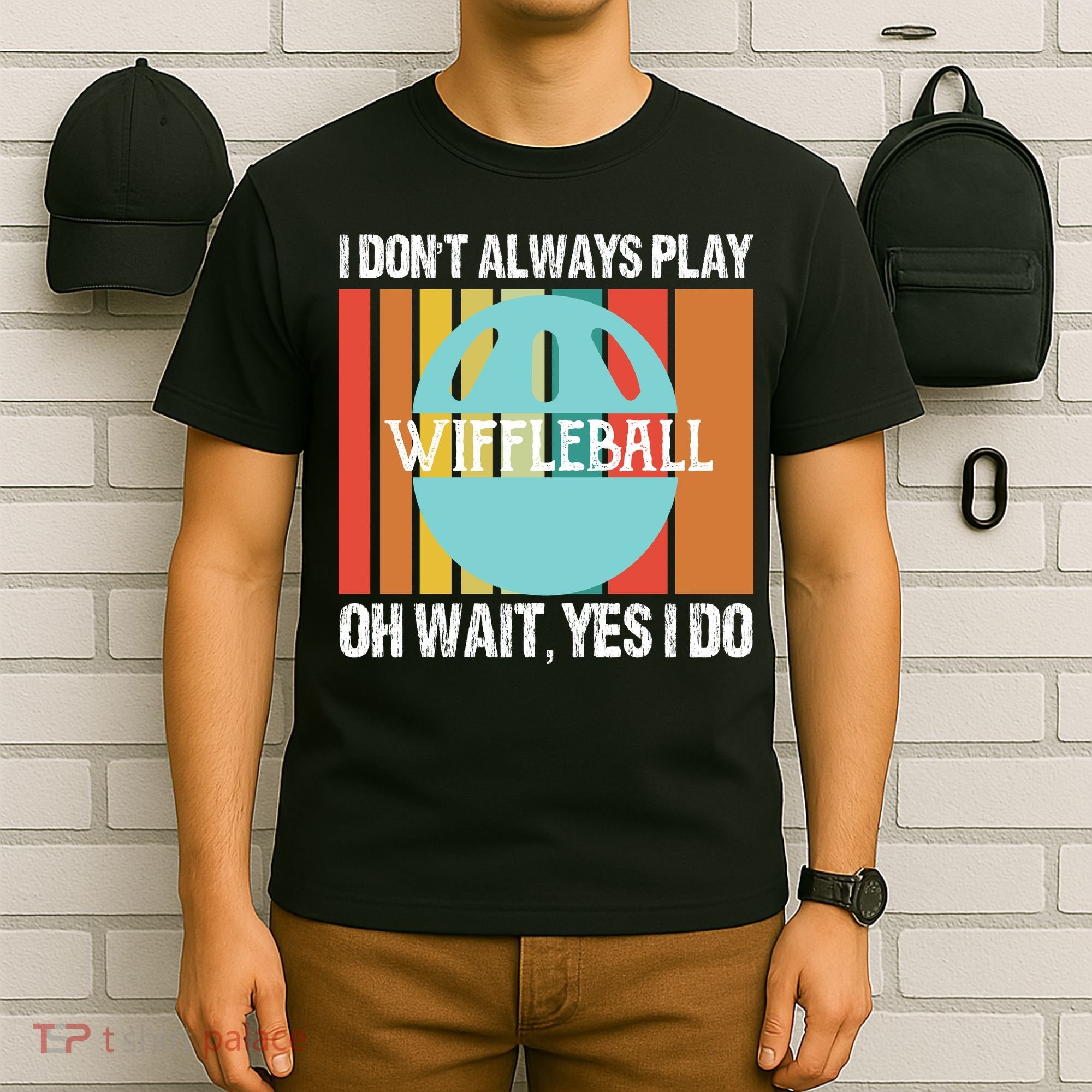 I Don't Always Play WiffleBall Oh Wait T-Shirt