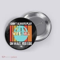 I Don't Always Play WiffleBall Oh Wait Button thumb 0