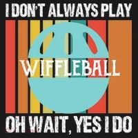 I Don't Always Play WiffleBall Oh Wait Button thumb 1