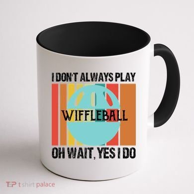 I Don't Always Play WiffleBall Oh Wait Coffee Mug back