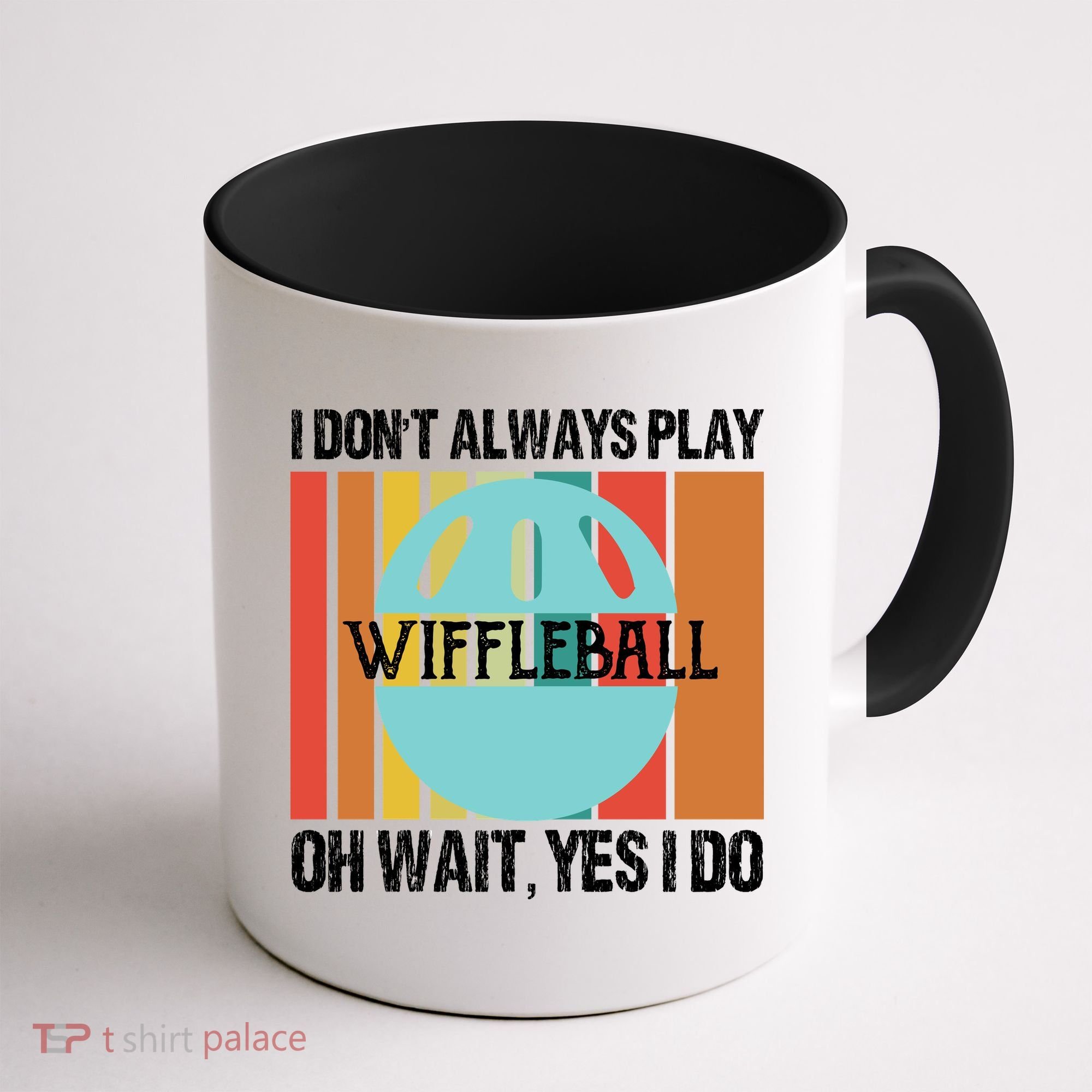 I Don't Always Play WiffleBall Oh Wait Coffee Mug