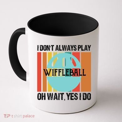 I Don't Always Play WiffleBall Oh Wait Coffee Mug