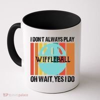I Don't Always Play WiffleBall Oh Wait Coffee Mug thumb 0