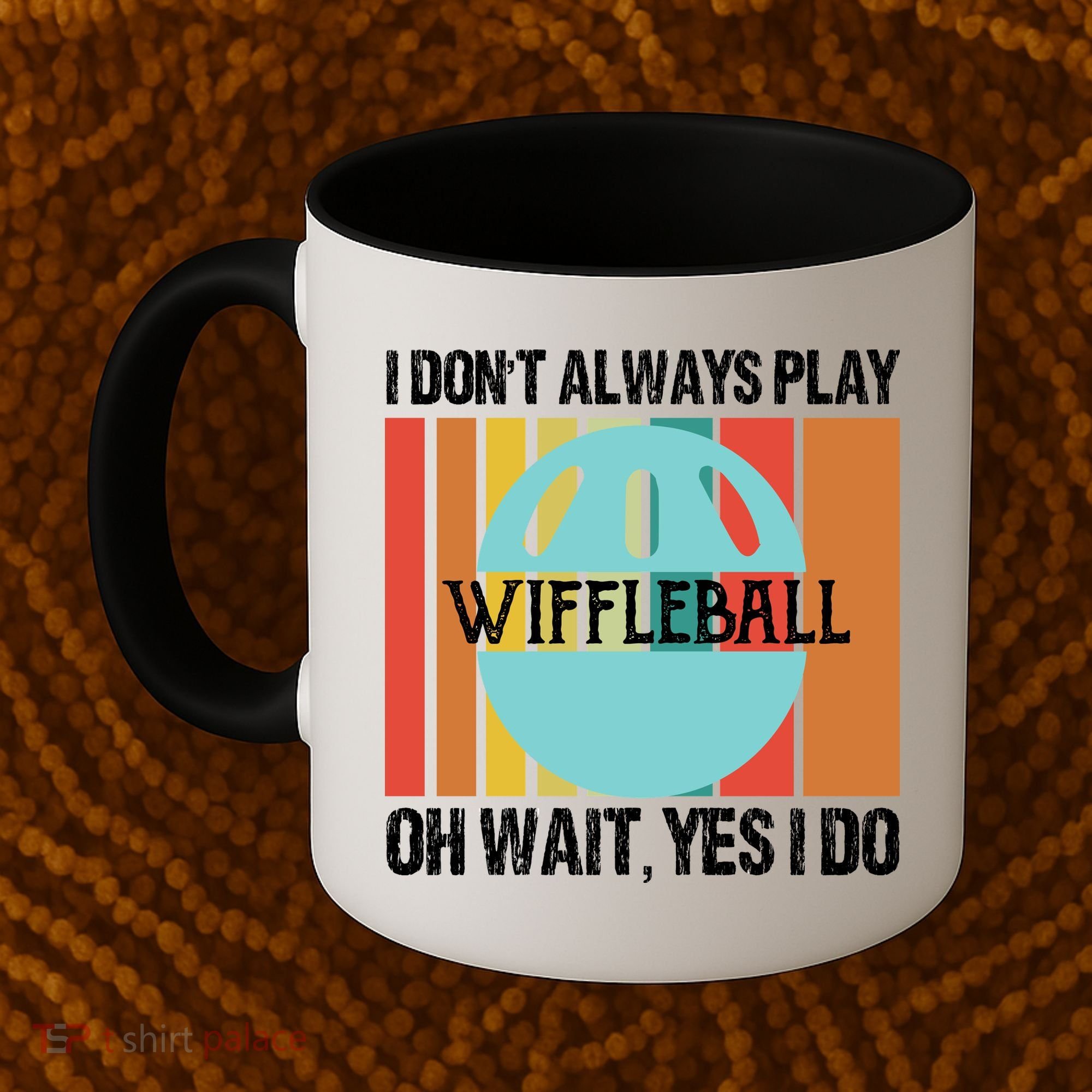 I Don't Always Play WiffleBall Oh Wait Coffee Mug