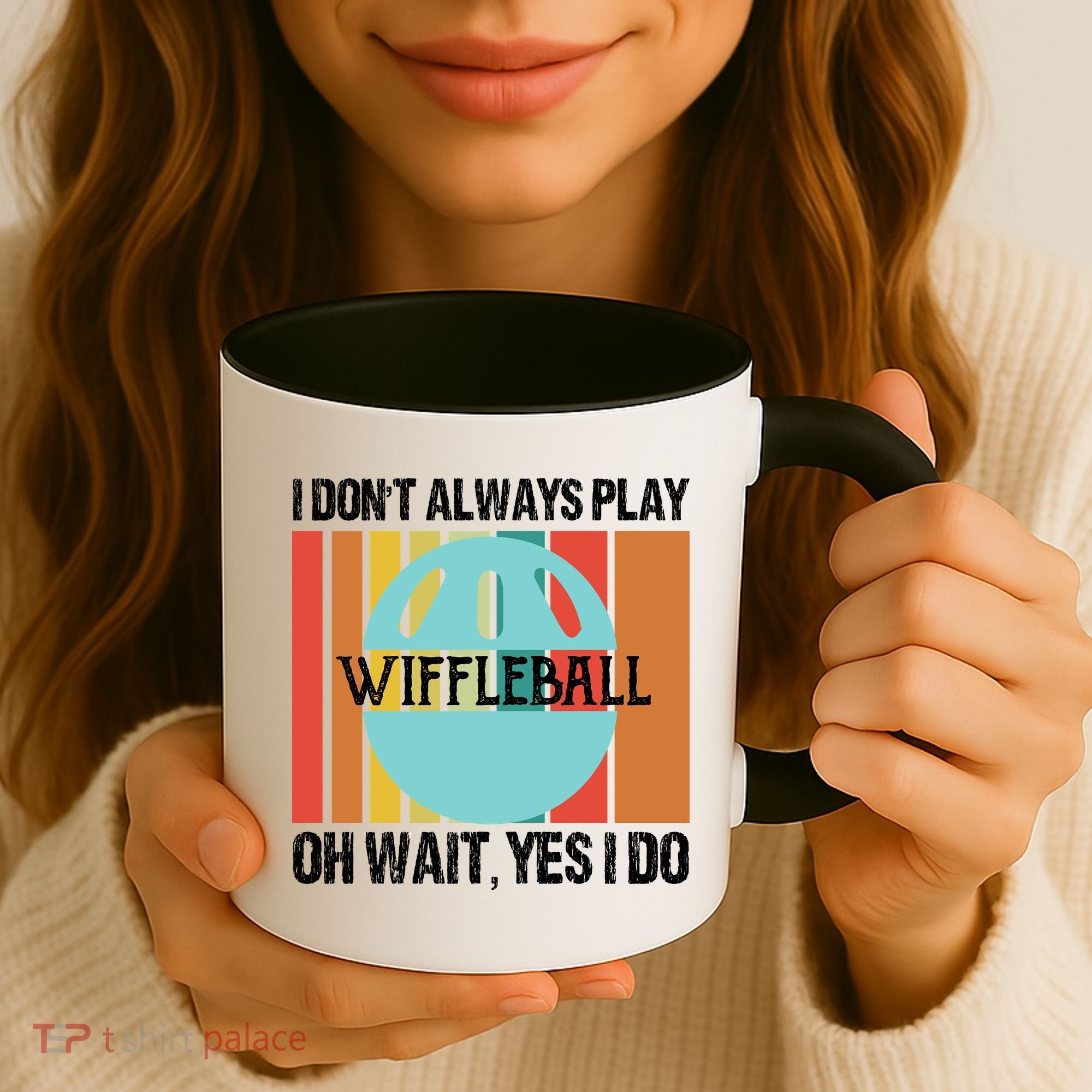 I Don't Always Play WiffleBall Oh Wait Coffee Mug