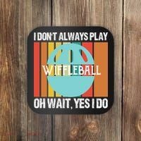 I Don't Always Play WiffleBall Oh Wait Coaster thumb 0